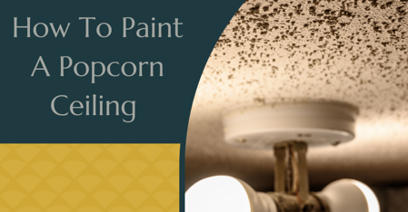 How To Paint A Popcorn Ceiling 